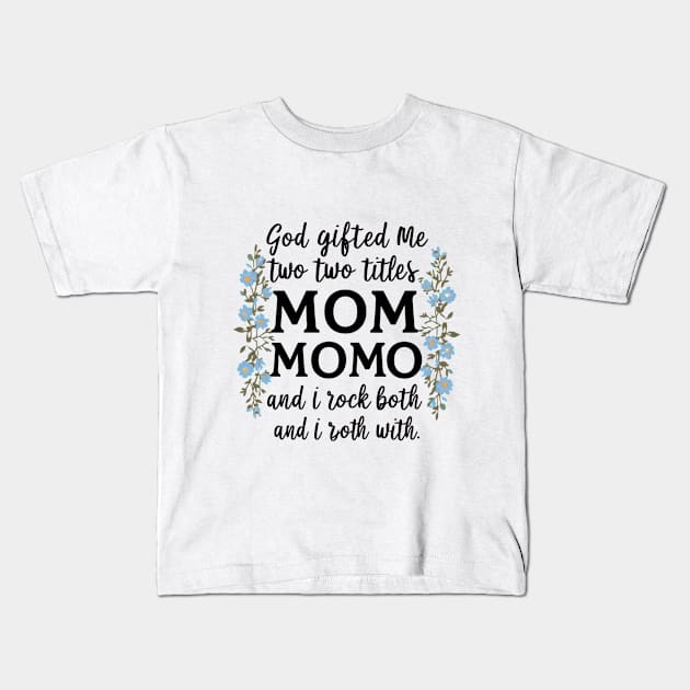 God Gifted Me Two Titles Mom And Momo And I Rock Them Both Wildflowers Valentines Mothers Day T-Shirt Kids T-Shirt by khider